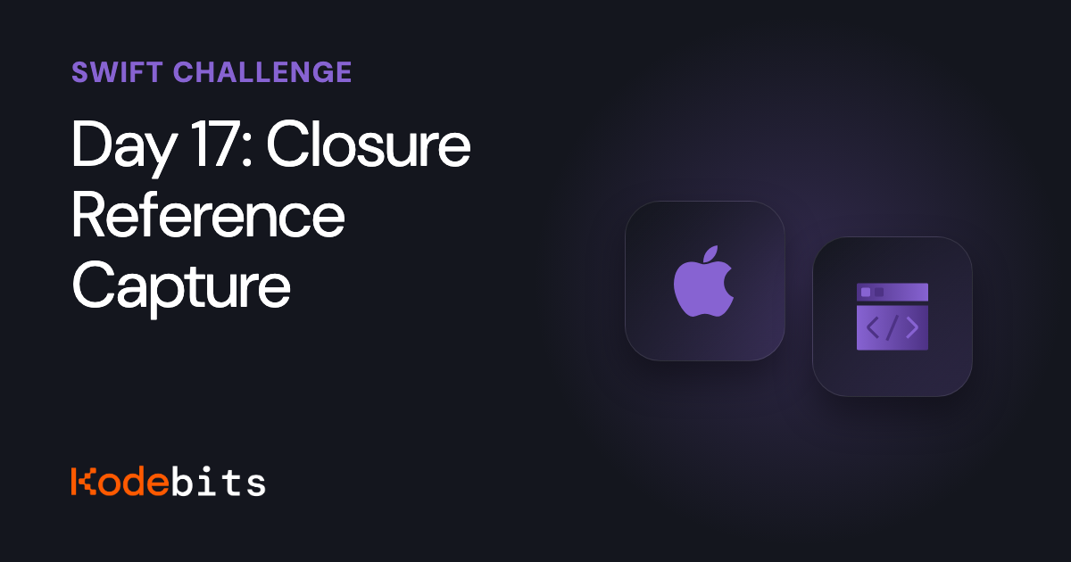 Kodebits Day 17: Closure Reference Capture [FREE]