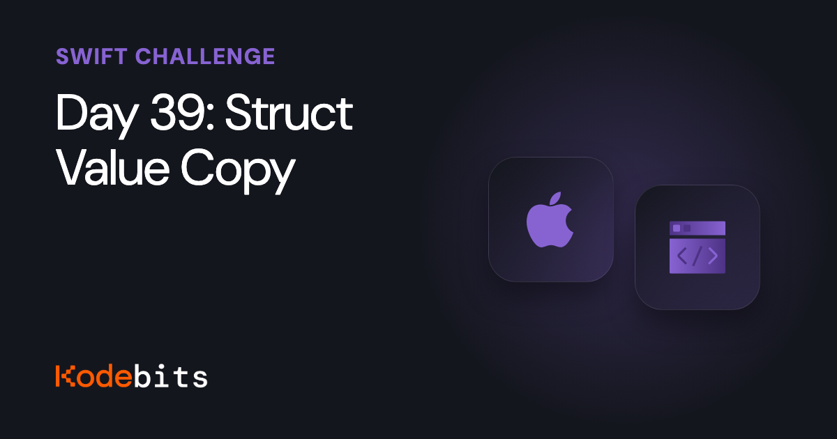 Kodebits Day 39: Struct Value Copy [FREE]