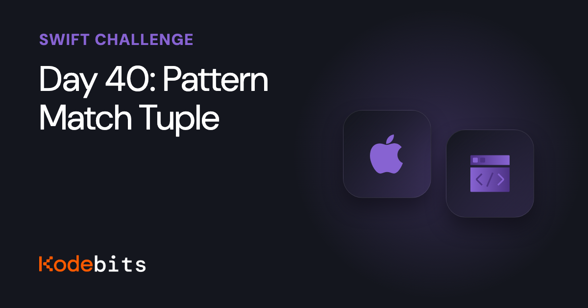 Kodebits Day 40: Pattern Match Tuple [FREE]