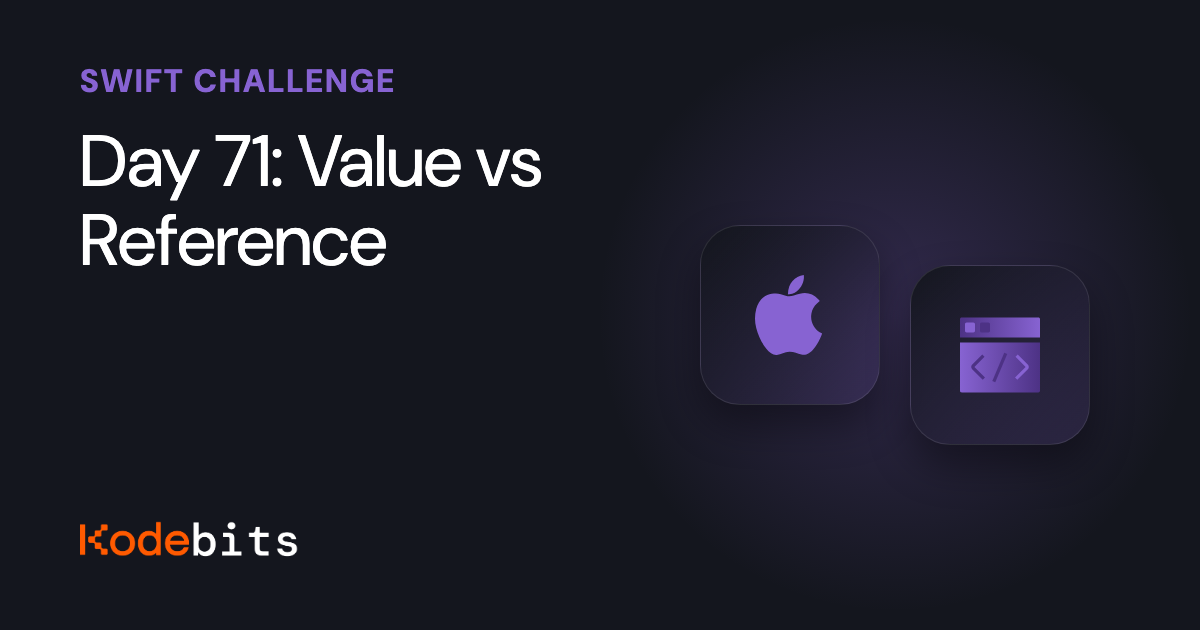Kodebits Day 71: Value vs Reference [FREE]