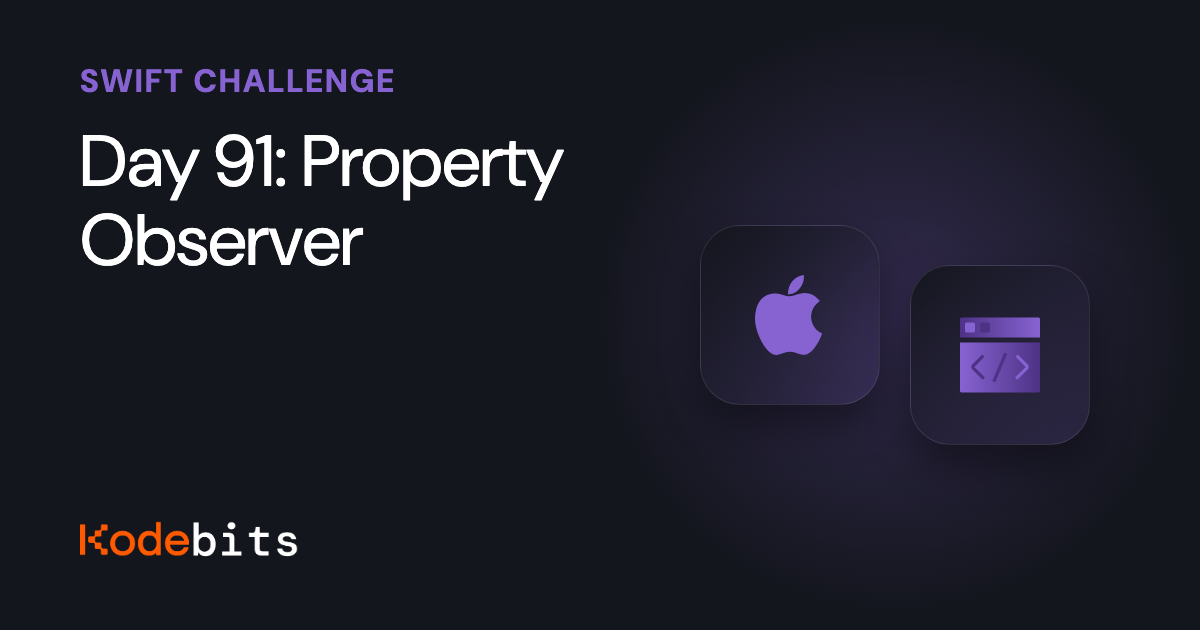 Kodebits Day 91: Property Observer [FREE]